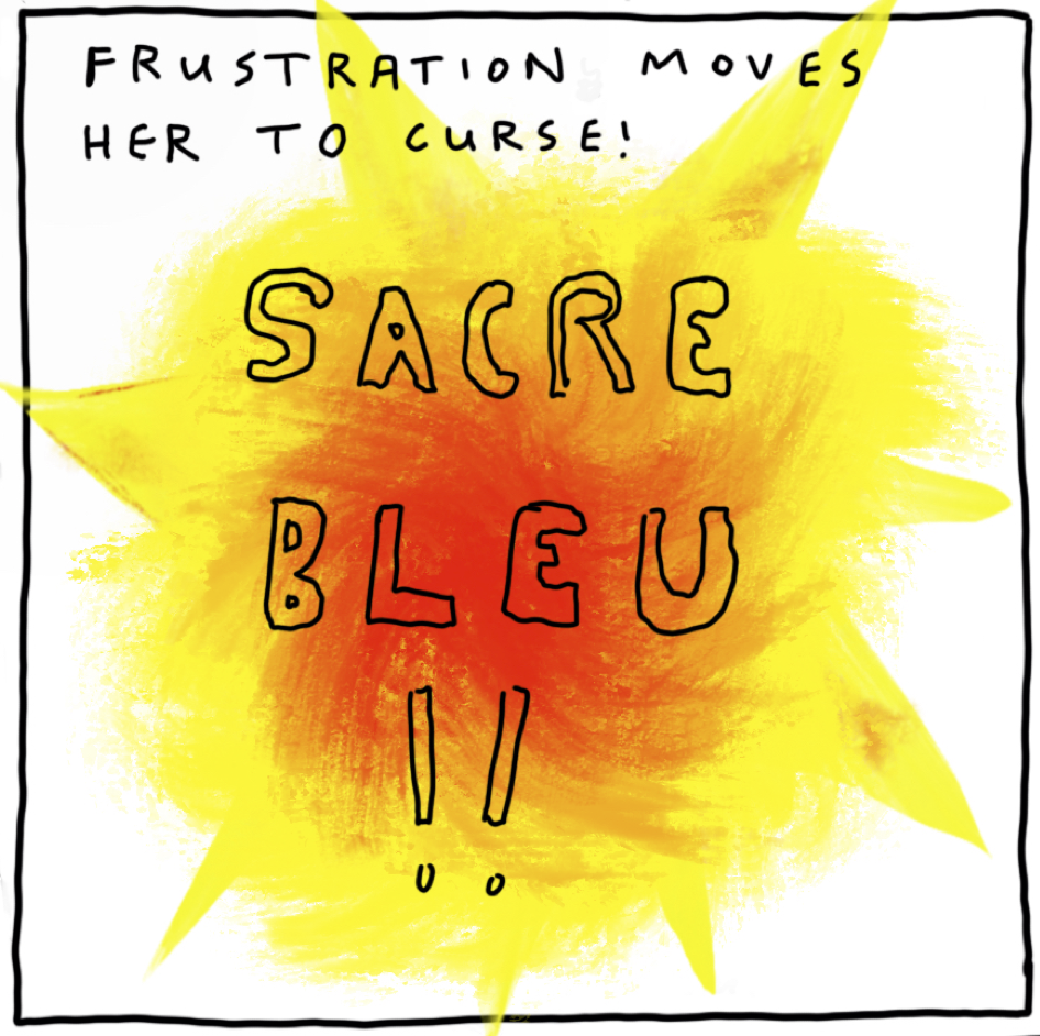 Mirroring the text from the previous panel, text at the top reads, "Frustration leads her to curse!" A large fiery shape, varying from red to yellow, consumes the panel. The text SACREBLEU!! is written overtop it.