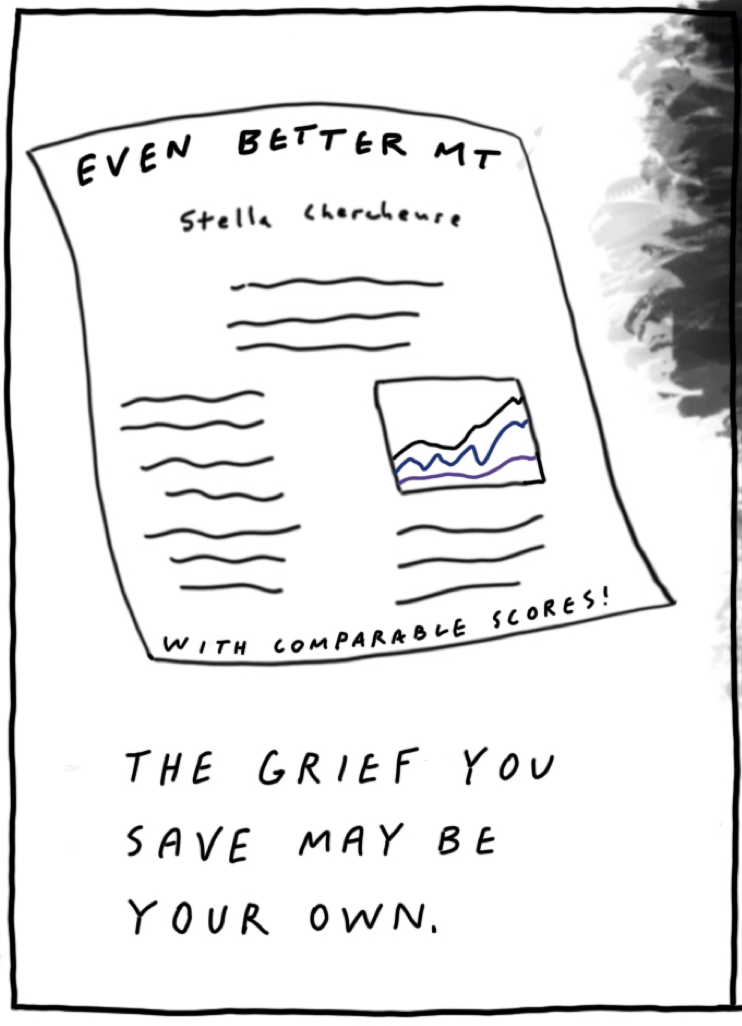 The panel contains a caricature of a paper entitled "Even Better MT", by Stella Chercheure. An generic image shows scores going up, and at the bottom of the paper, it reads "With comparable scores!". Text at the bottom reads, "The grief you save may be your own."